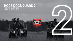 HOGS DOGS QUADS EPISODE 2 – OUT BUSH