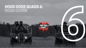 HOGS DOGS QUADS EPISODE 6 - BOAR CAVES