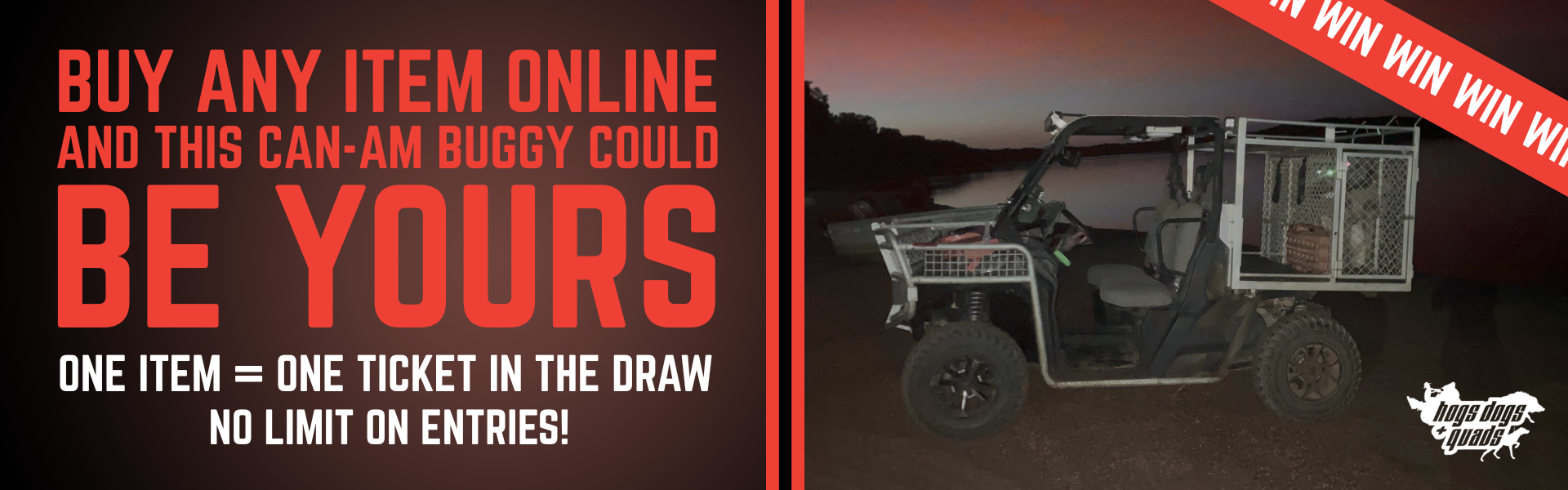 BUY ANY ITEM TO GO IN THE DRAW FOR A CHANCE TO WIN A CAN-AM BUGGY!